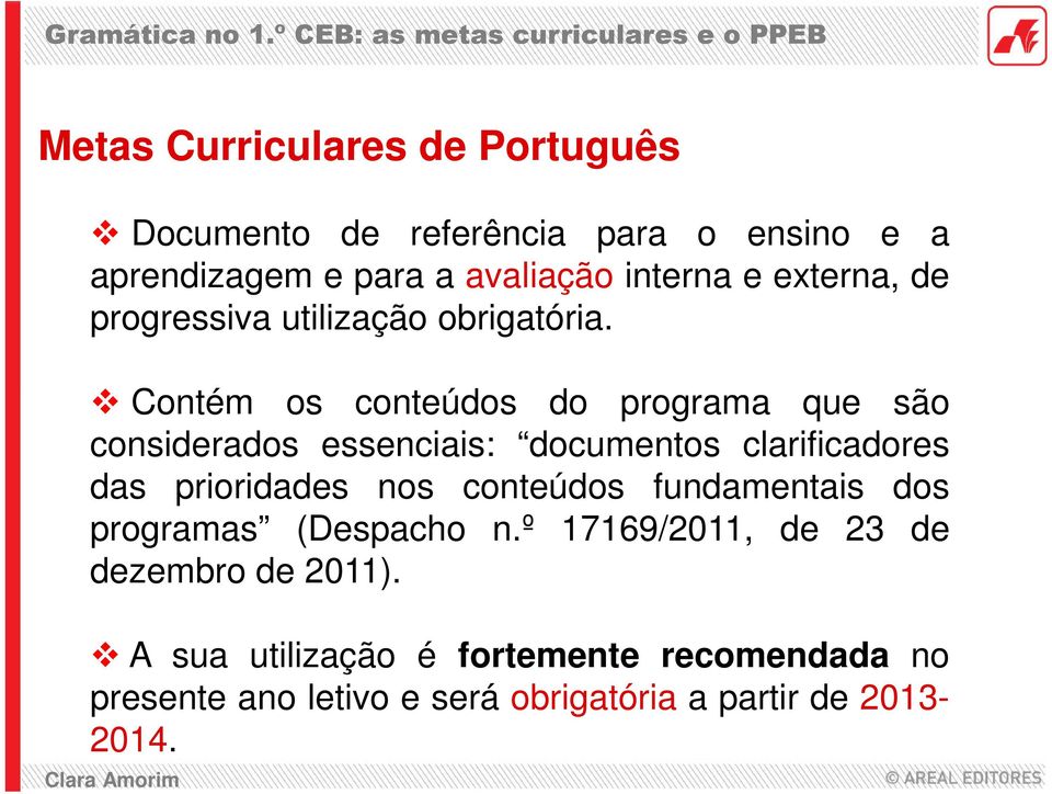 Contém os conteúdos do programa que são considerados essenciais: documentos clarificadores das prioridades nos