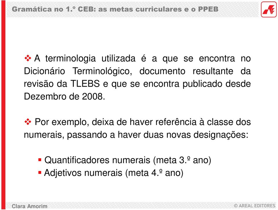 Por exemplo, deixa de haver referência à classe dos numerais, passando a haver duas