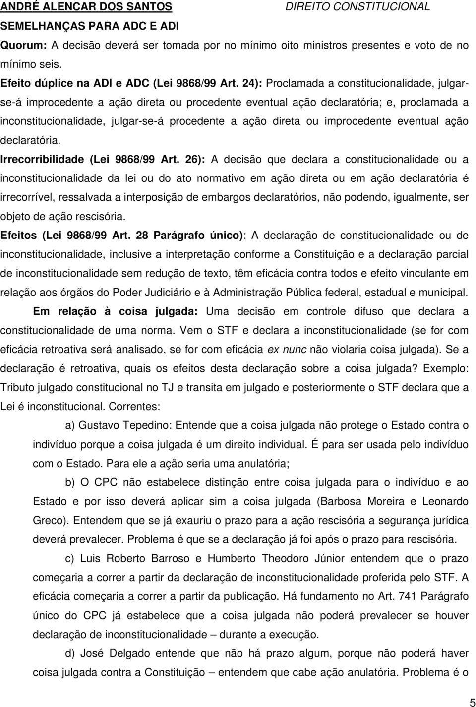 improcedente eventual ação declaratória. Irrecorribilidade (Lei 9868/99 Art.