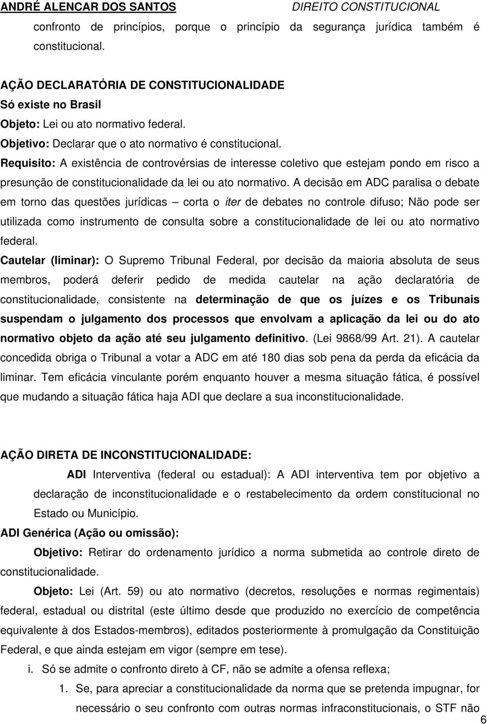 Requisito: A existência de controvérsias de interesse coletivo que estejam pondo em risco a presunção de constitucionalidade da lei ou ato normativo.