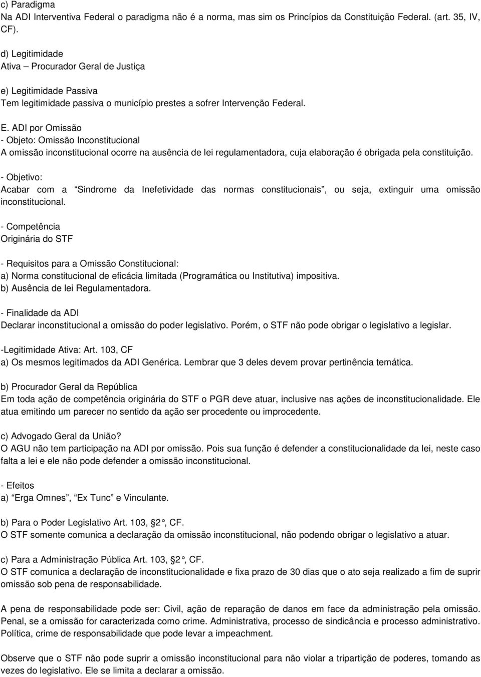 ADI por Omissão - Objeto: Omissão Inconstitucional A omissão inconstitucional ocorre na ausência de lei regulamentadora, cuja elaboração é obrigada pela constituição.