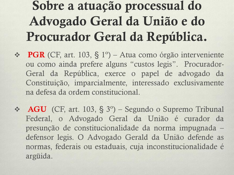 Procurador- Geral da República, exerce o papel de advogado da Constituição, imparcialmente, interessado exclusivamente na defesa da ordem constitucional.