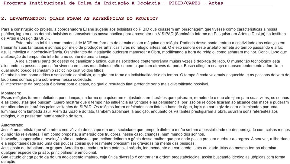 desenvolvemos nossa poética para apresentar no V SIPAD (Seminário Interno de Pesquisa em Artes e Design) no Instituto de Artes e Design da UFJF.