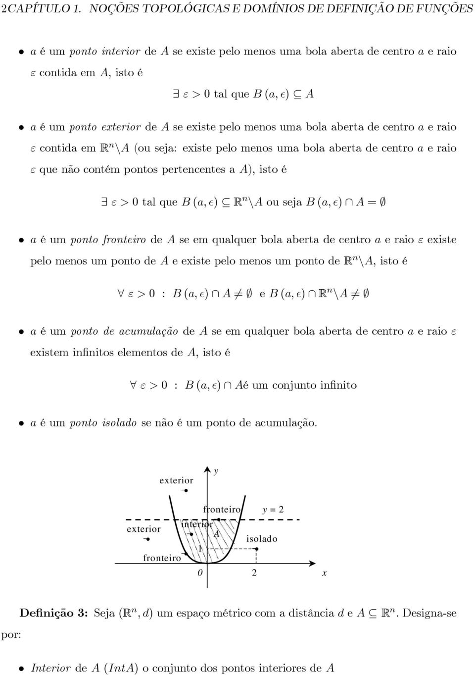 pel mens uma bla aberta de centr a erai ε cntida em R n \A (u seja: eiste pel mens uma bla aberta de centr a erai ε que nã cntém pnts pertencentes a A), ist é ε>0 tal que B (a, ) R n \A u seja B (a,