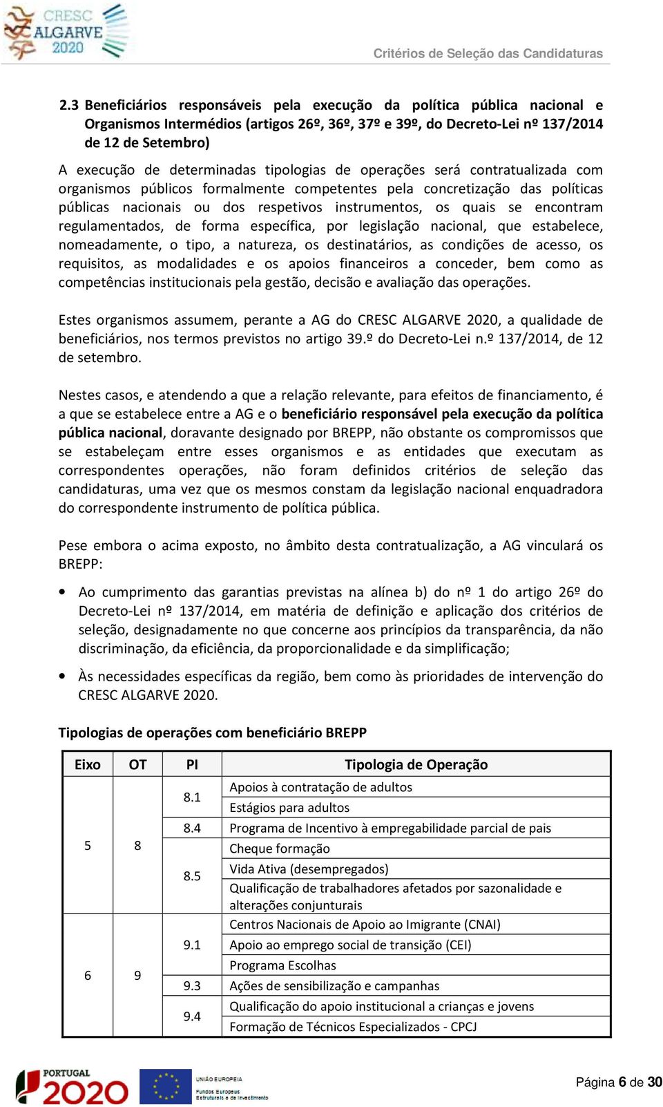 regulamentados, de forma específica, por legislação nacional, que estabelece, nomeadamente, o tipo, a natureza, os destinatários, as condições de acesso, os requisitos, as modalidades e os apoios