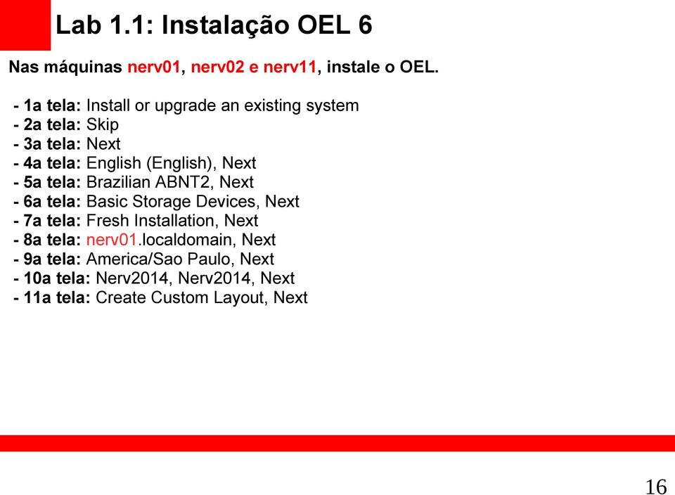 Next - 5a tela: Brazilian ABNT2, Next - 6a tela: Basic Storage Devices, Next - 7a tela: Fresh Installation, Next