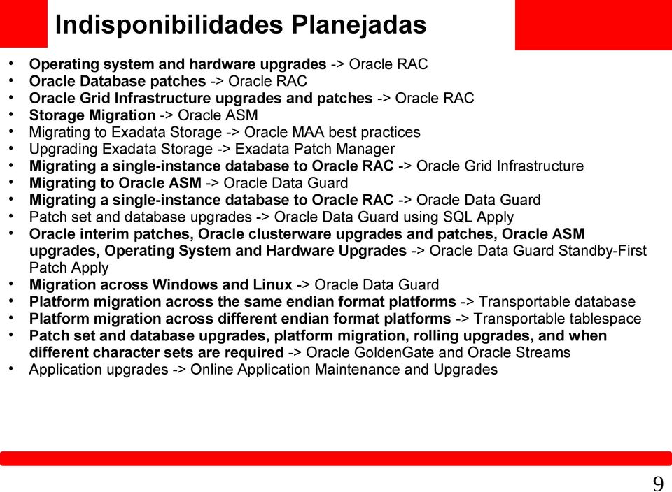 Infrastructure Migrating to Oracle ASM -> Oracle Data Guard Migrating a single-instance database to Oracle RAC -> Oracle Data Guard Patch set and database upgrades -> Oracle Data Guard using SQL
