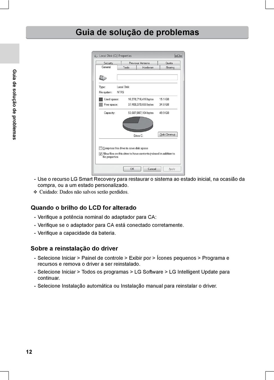 Quando o brilho do LCD for alterado - Verifique a potência nominal do adaptador para CA: - Verifique se o adaptador para CA está conectado corretamente. - Verifique a capacidade da bateria.