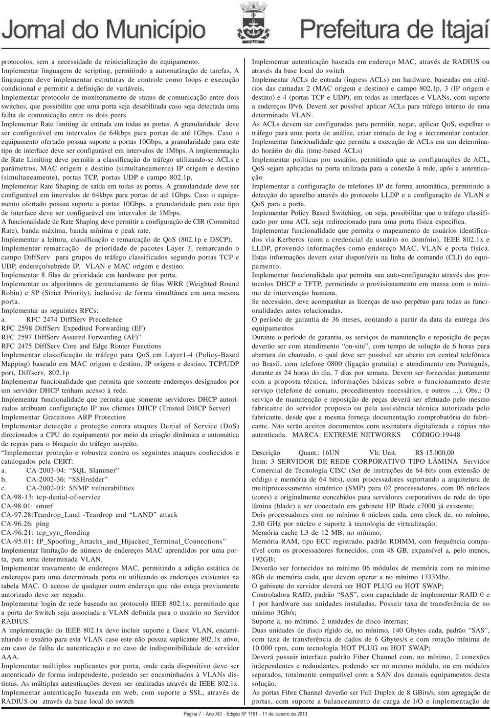 Implementar protocolo de monitoramento de status de comunicação entre dois switches, que possibilite que uma porta seja desabilitada caso seja detectada uma falha de comunicação entre os dois peers.