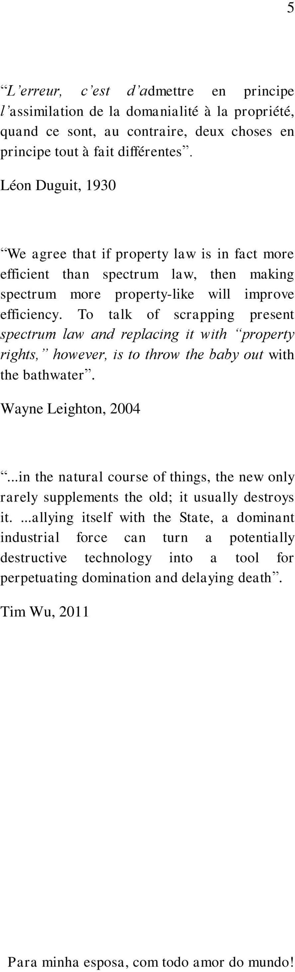 To talk of scrapping present spectrum law and replacing it with property rights, however, is to throw the baby out with the bathwater. Wayne Leighton, 2004.
