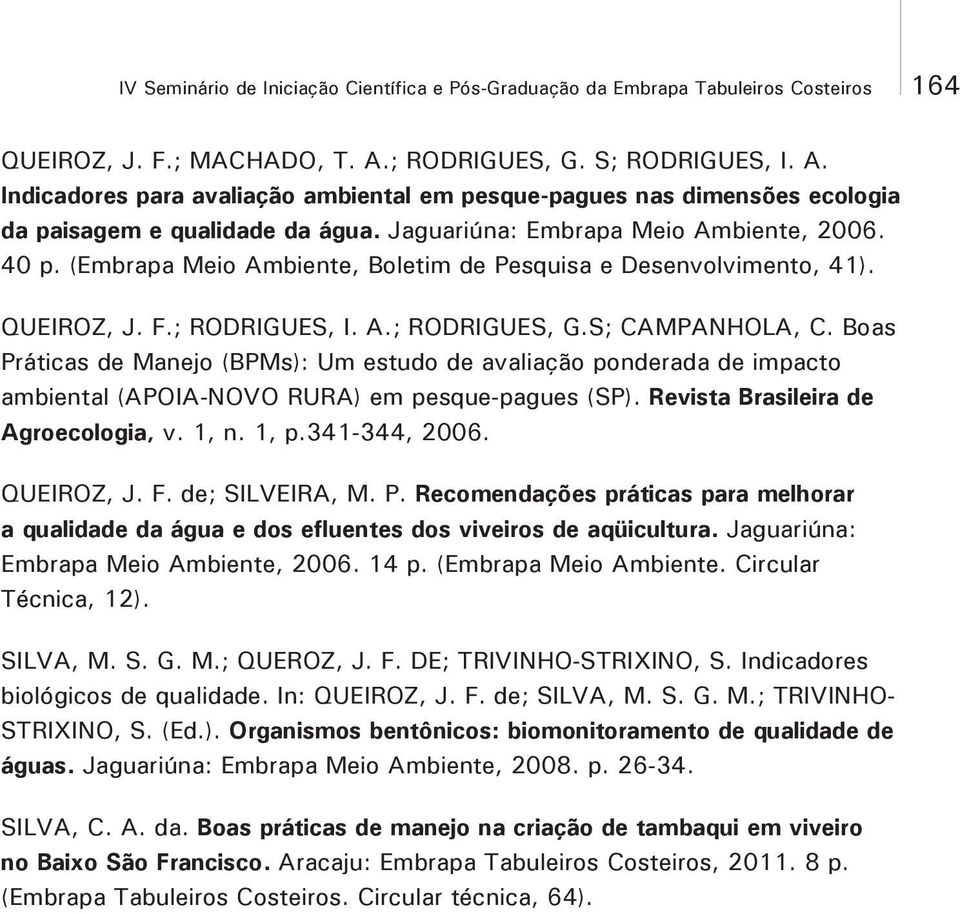 (Embrapa Meio Ambiente, Boletim de Pesquisa e Desenvolvimento, 41). QUEIROZ, J. F.; RODRIGUES, I. A.; RODRIGUES, G.S; CAMPANHOLA, C.