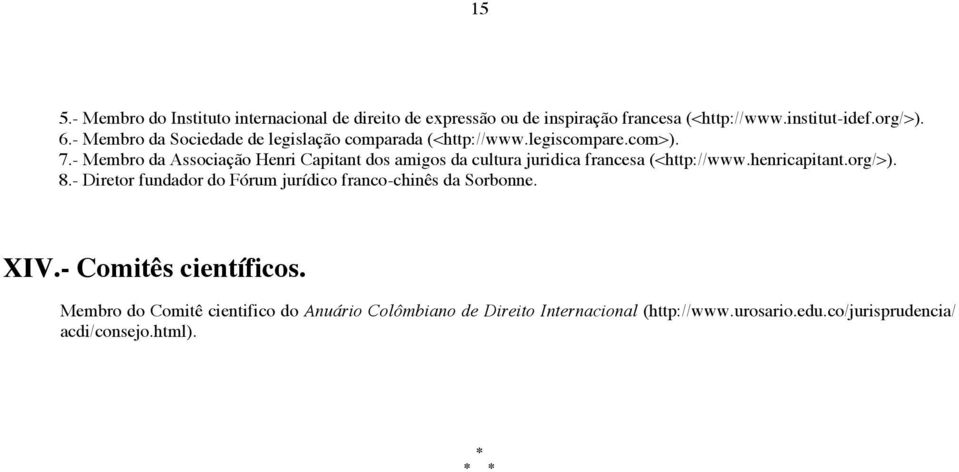 - Membro da Associação Henri Capitant dos amigos da cultura juridica francesa (<http://www.henricapitant.org/>). 8.
