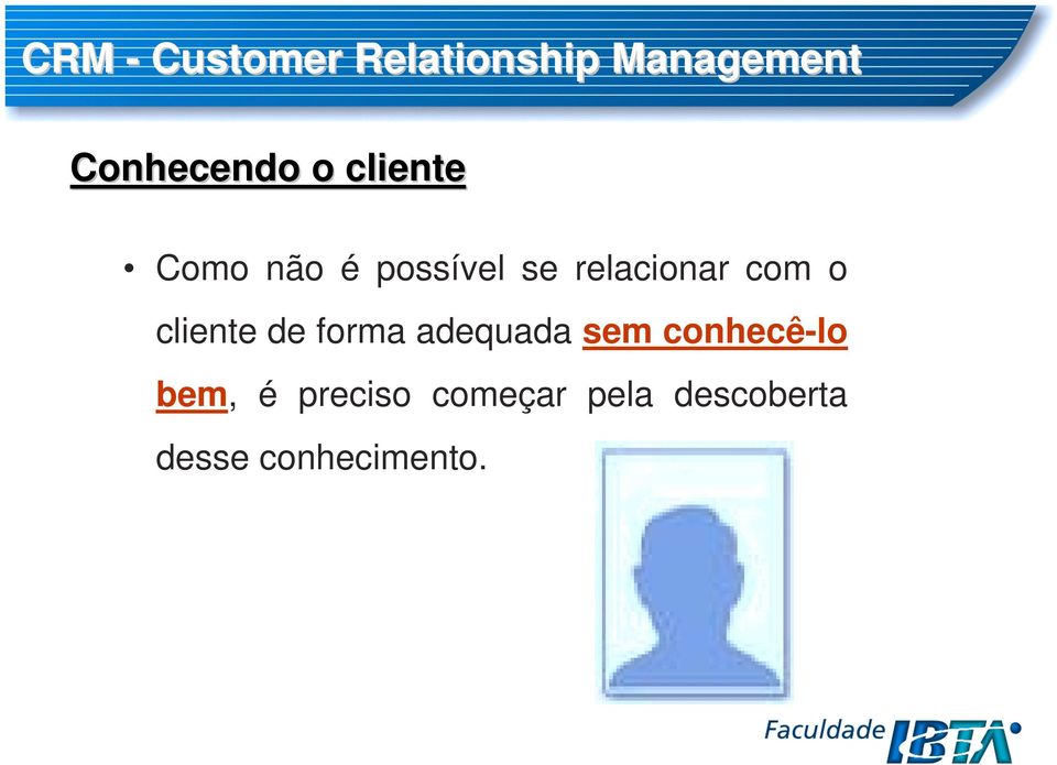 cliente de forma adequada sem conhecê-lo bem, é