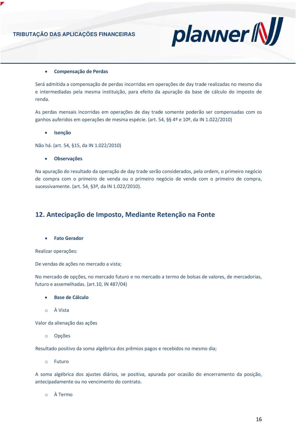 022/2010) Observações Na apuraçã d resultad da peraçã de day trade serã cnsiderads, pela rdem, primeir negóci de cmpra cm primeir de venda u primeir negóci de venda cm primeir de cmpra,