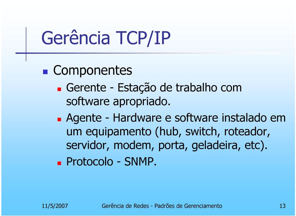 switch, roteador, servidor, modem, porta, geladeira, etc).