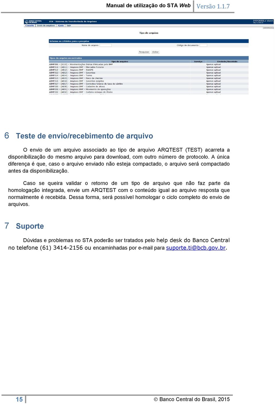 Caso se queira validar o retorno de um tipo de arquivo que não faz parte da homologação integrada, envie um ARQTEST com o conteúdo igual ao arquivo resposta que normalmente é recebida.