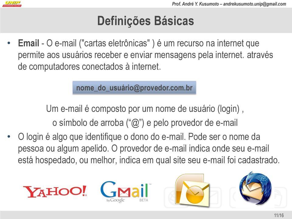 utadores conectados à internet. nome_do_usuário@provedor.com.