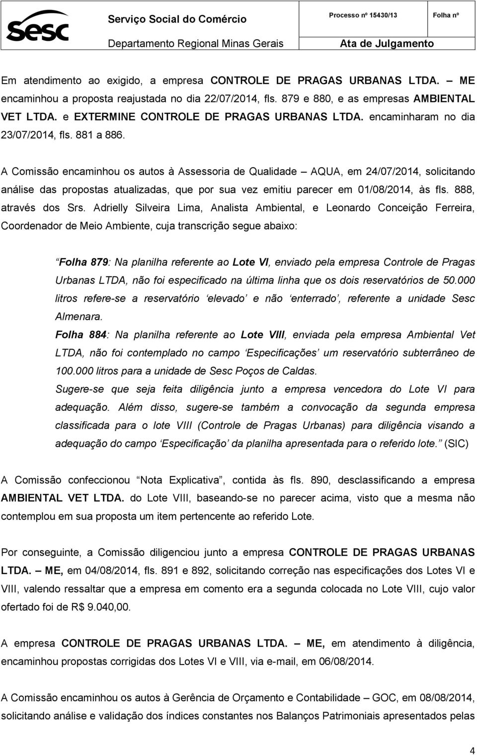 Adrielly Silveira Lima, Analista Ambiental, e Leonardo Conceição Ferreira, Coordenador de Meio Ambiente, cuja transcrição segue abaixo: Folha 879: Na planilha referente ao Lote VI, enviado pela