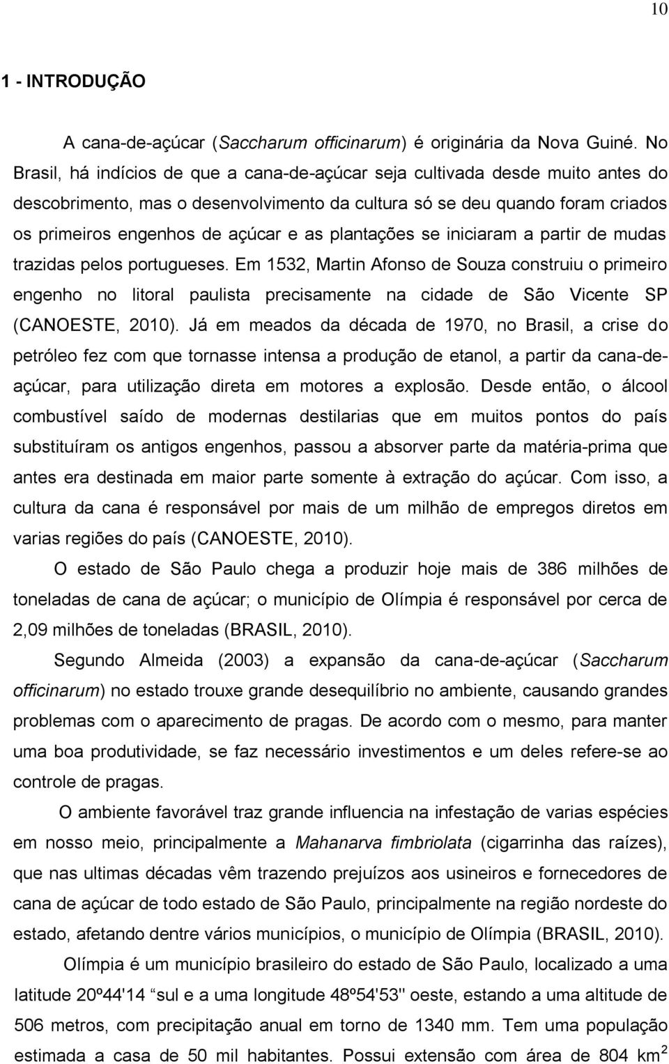 plantações se iniciaram a partir de mudas trazidas pelos portugueses.