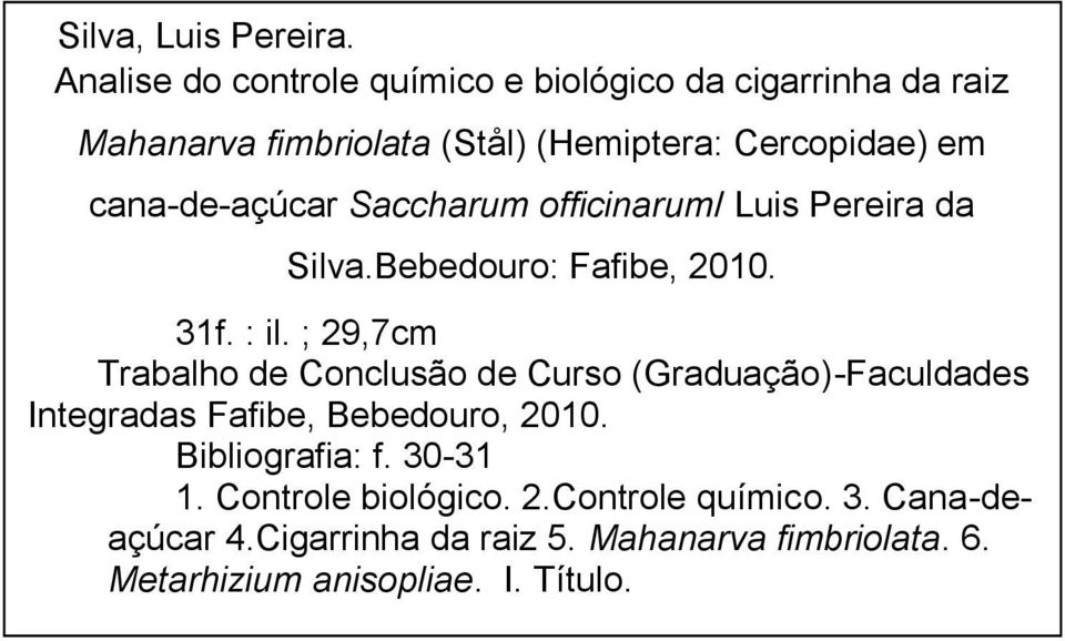 cana-de-açúcar Saccharum officinarum/ Luis Pereira da Silva.Bebedouro: Fafibe, 2010. 31f. : il.