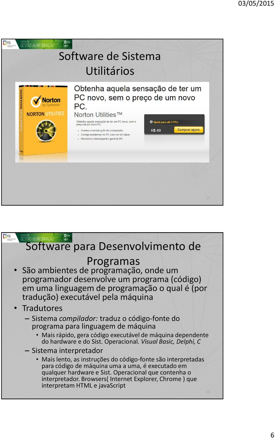 executável de máquina dependente do hardware e do Sist. Operacional.