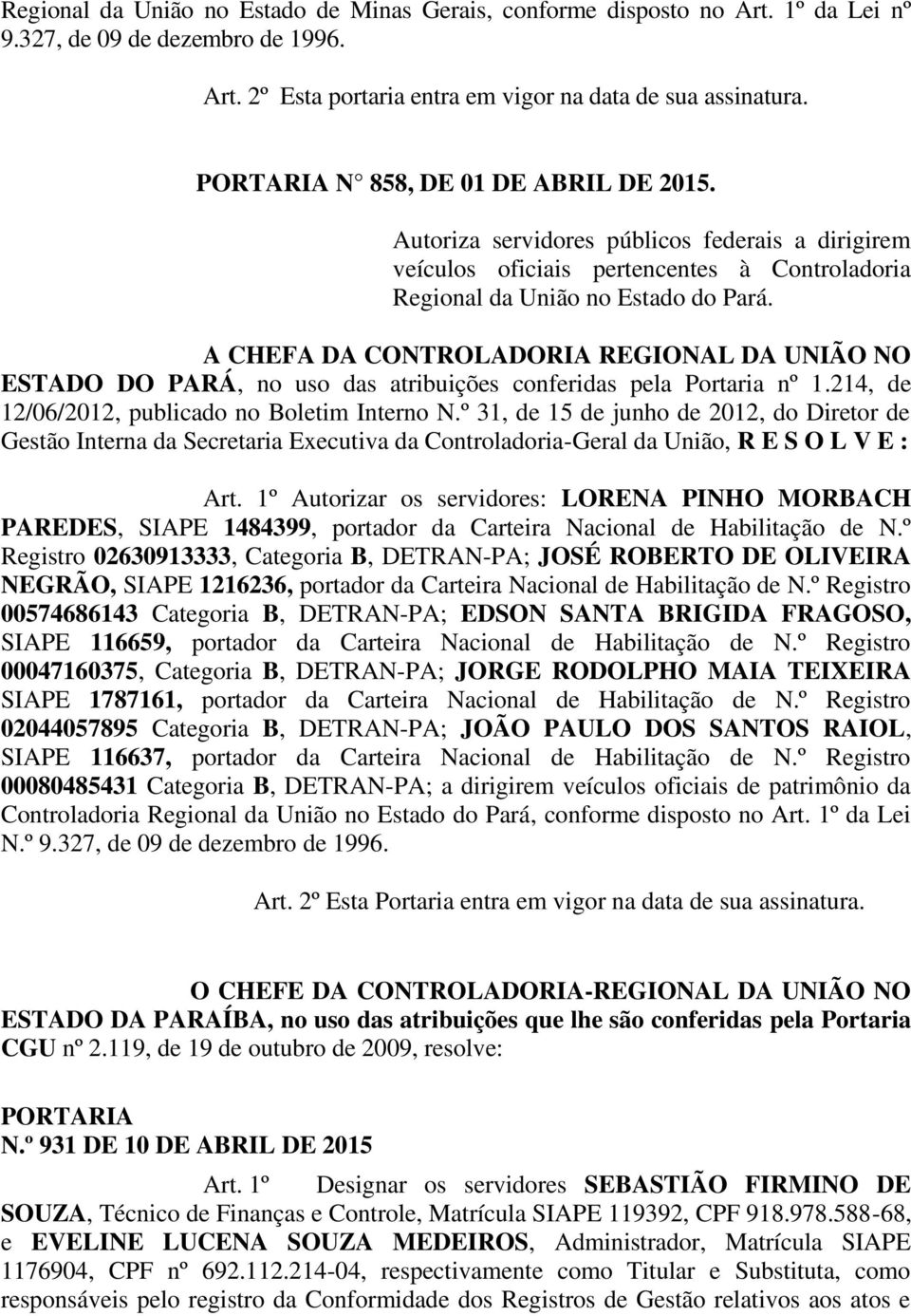 A CHEFA DA CONTROLADORIA REGIONAL DA UNIÃO NO ESTADO DO PARÁ, no uso das atribuições conferidas pela Portaria nº 1.214, de 12/06/2012, publicado no Boletim Interno N.