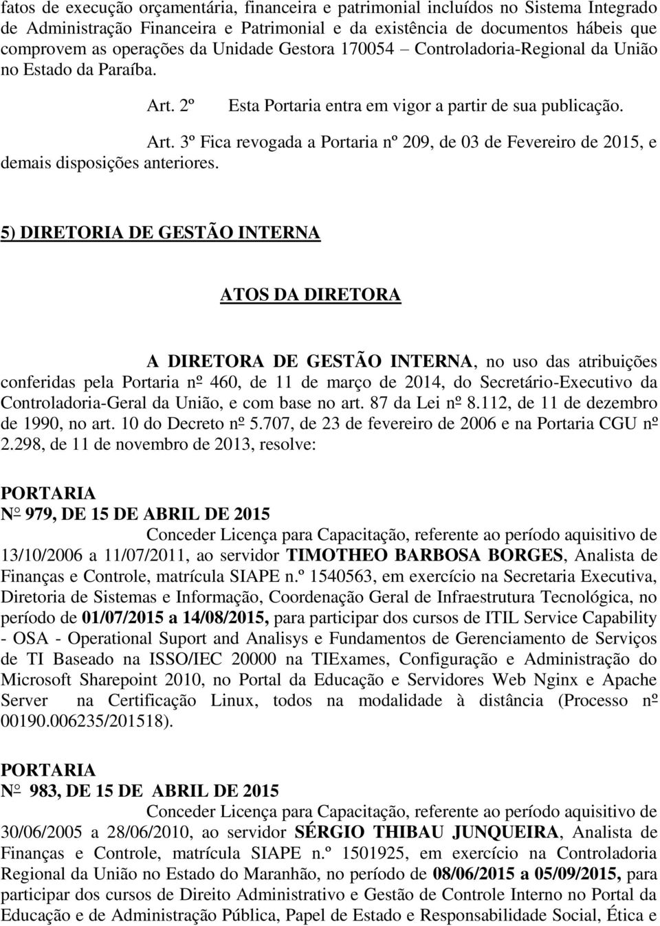 5) DIRETORIA DE GESTÃO INTERNA ATOS DA DIRETORA A DIRETORA DE GESTÃO INTERNA, no uso das atribuições conferidas pela Portaria nº 460, de 11 de março de 2014, do Secretário-Executivo da