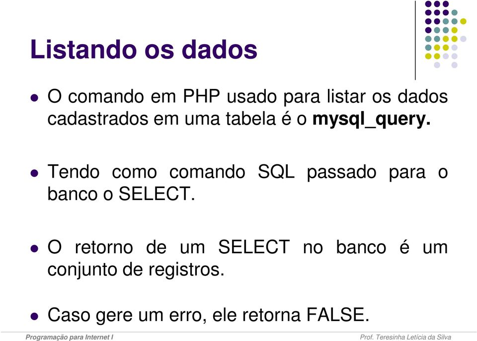 Tendo como comando SQL passado para o banco o SELECT.