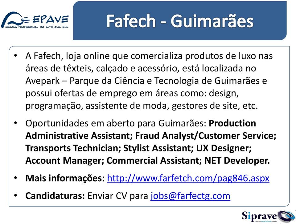 Oportunidades em aberto para Guimarães: Production Administrative Assistant; Fraud Analyst/Customer Service; Transports Technician; Stylist