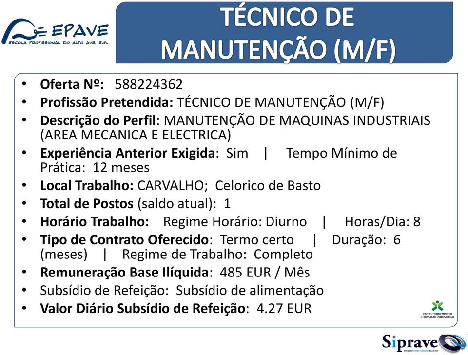 (saldo atual): 1 Horário Trabalho: Regime Horário: Diurno Horas/Dia: 8 Tipo de Contrato Oferecido: Termo certo (meses) Regime de Trabalho: