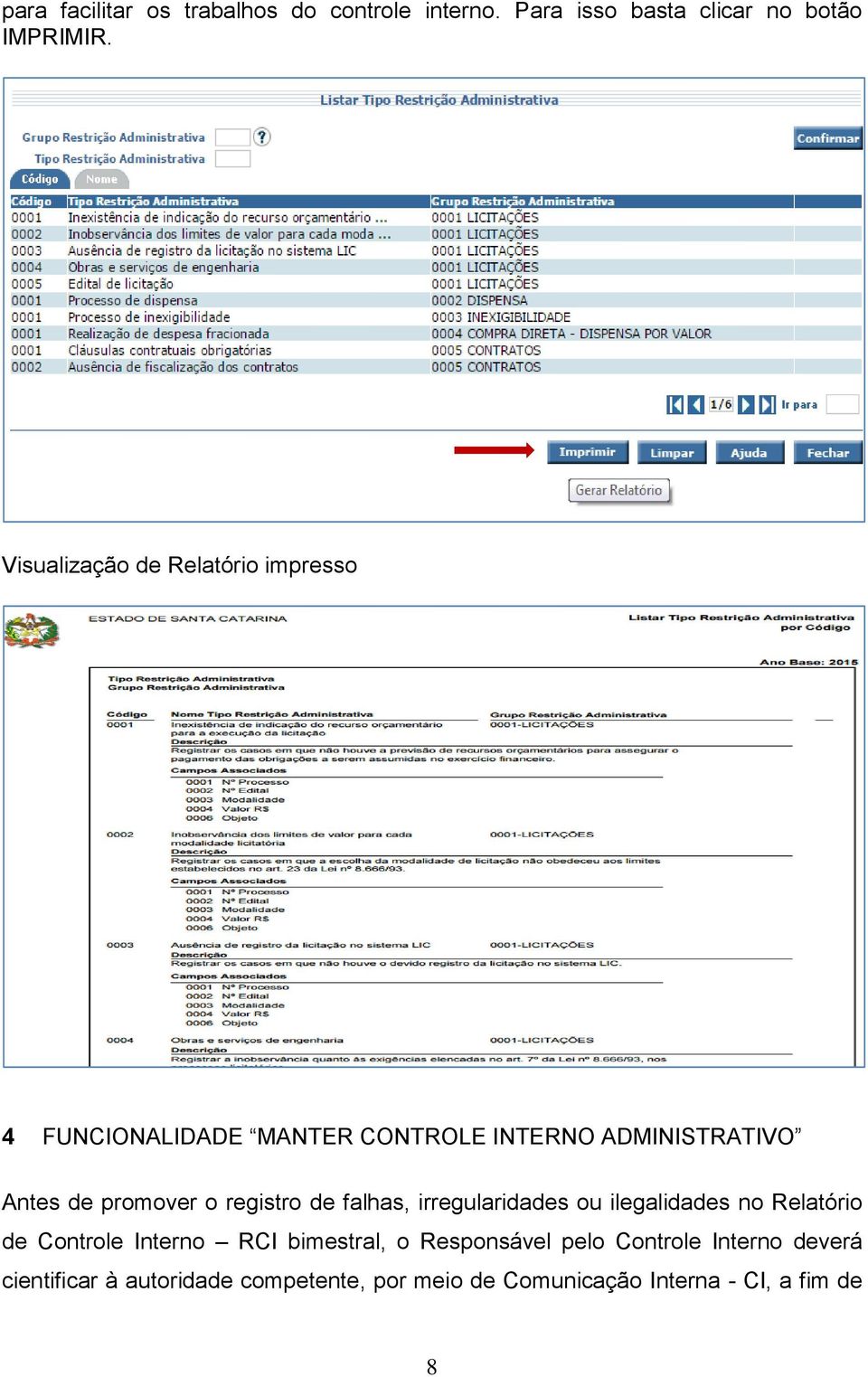 promover o registro de falhas, irregularidades ou ilegalidades no Relatório de Controle Interno RCI