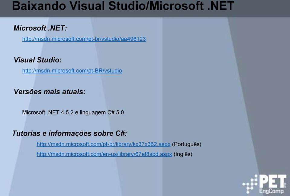com/pt-br/vstudio Versões mais atuais: Microsoft.NET 4.5.2 e linguagem C# 5.