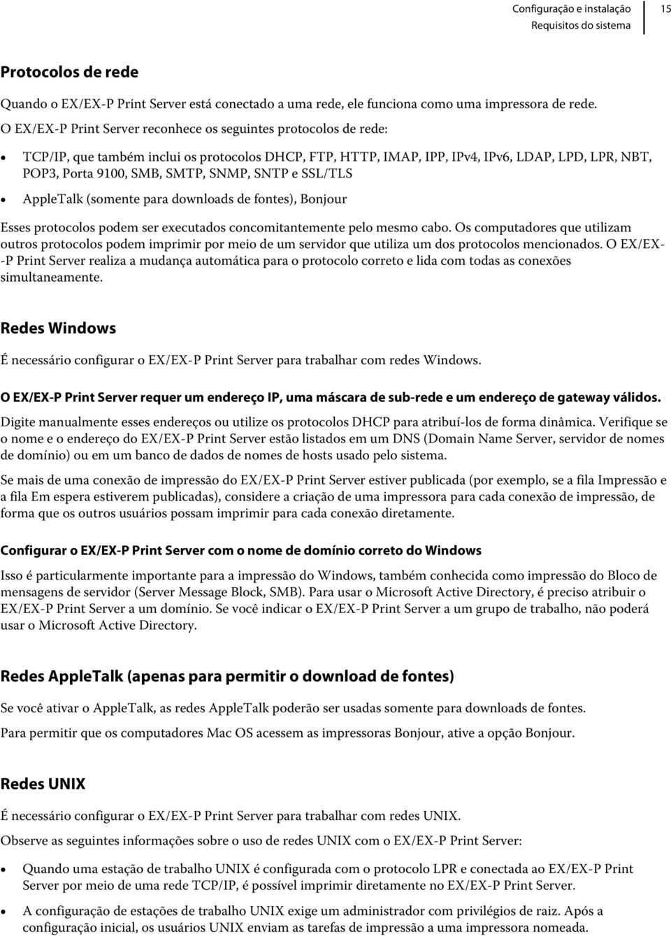 SNMP, SNTP e SSL/TLS AppleTalk (somente para downloads de fontes), Bonjour Esses protocolos podem ser executados concomitantemente pelo mesmo cabo.