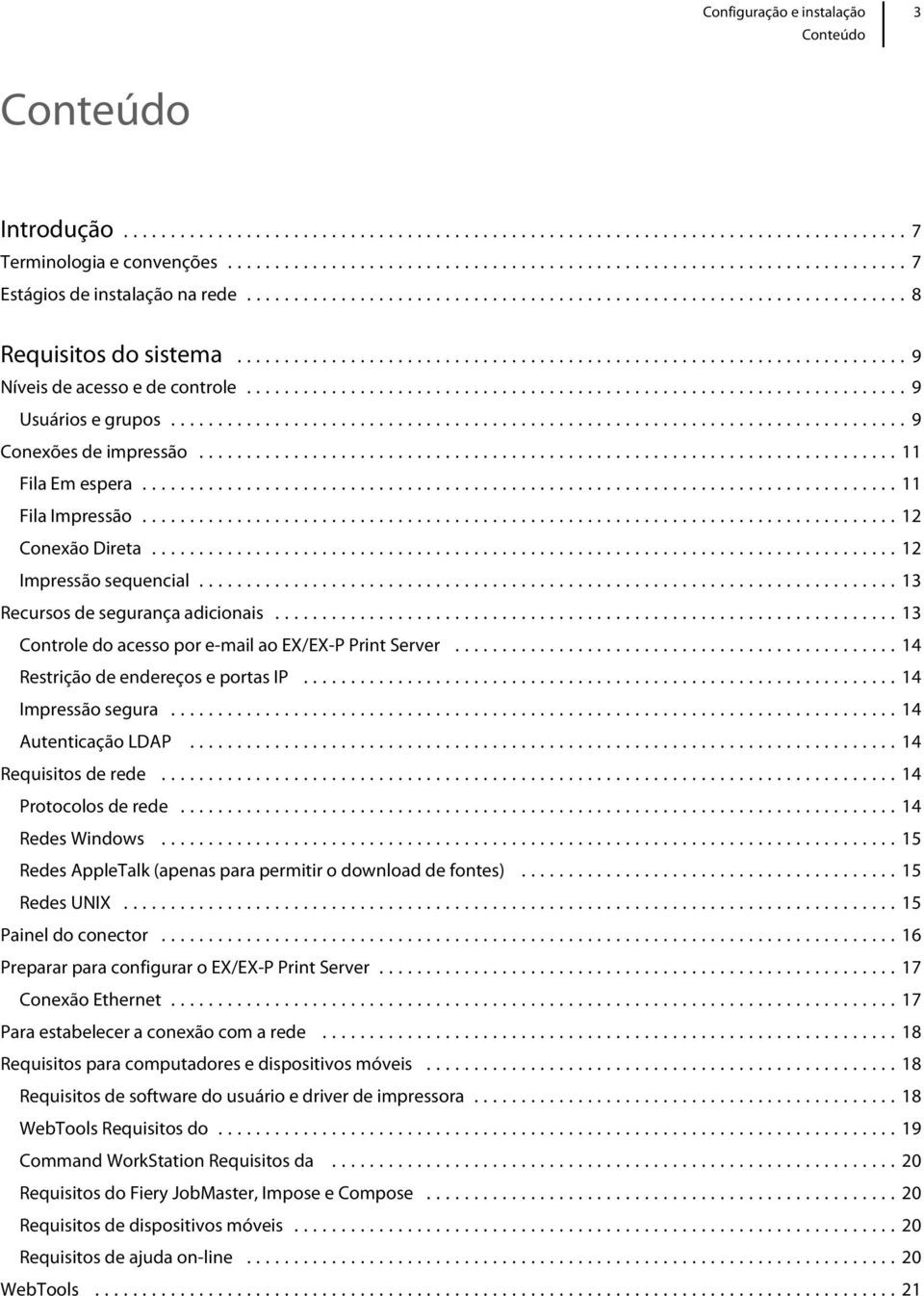 ..13 Controle do acesso por e-mail ao EX/EX-P Print Server...14 Restrição de endereços e portas IP...14 Impressão segura...14 Autenticação LDAP...14 Requisitos de rede...14 Protocolos de rede.