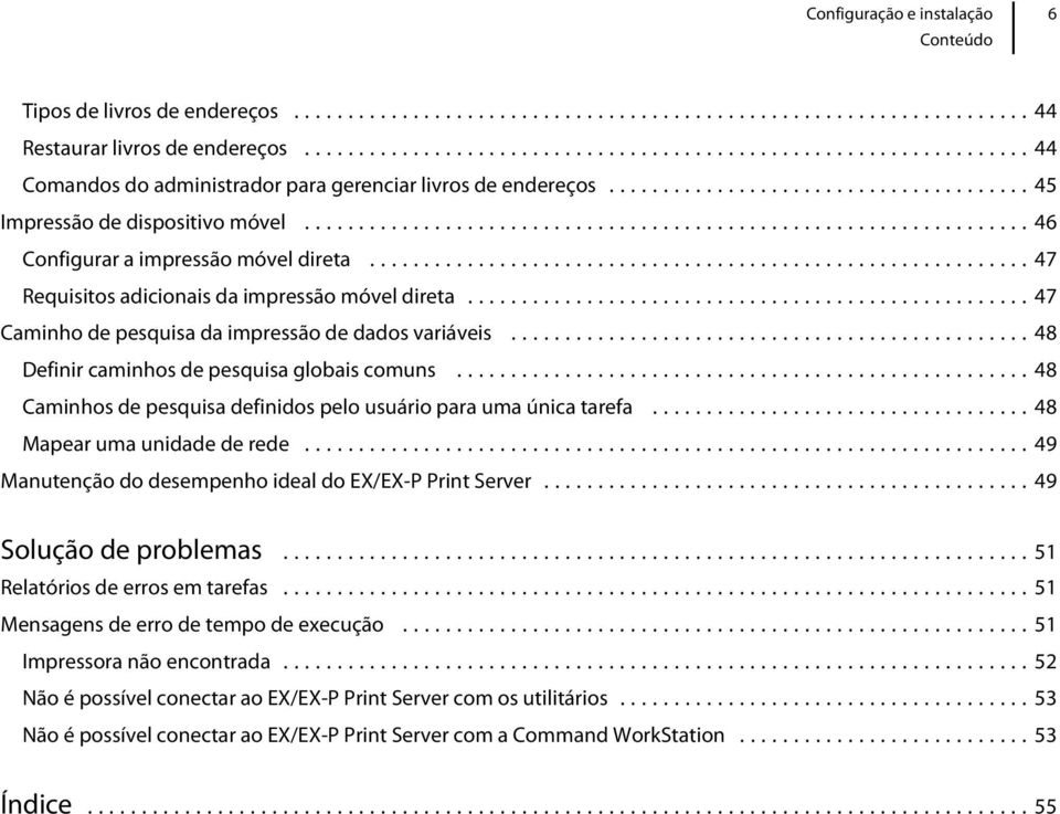 ..48 Caminhos de pesquisa definidos pelo usuário para uma única tarefa...48 Mapear uma unidade de rede...49 Manutenção do desempenho ideal do EX/EX-P Print Server...49 Solução de problemas.