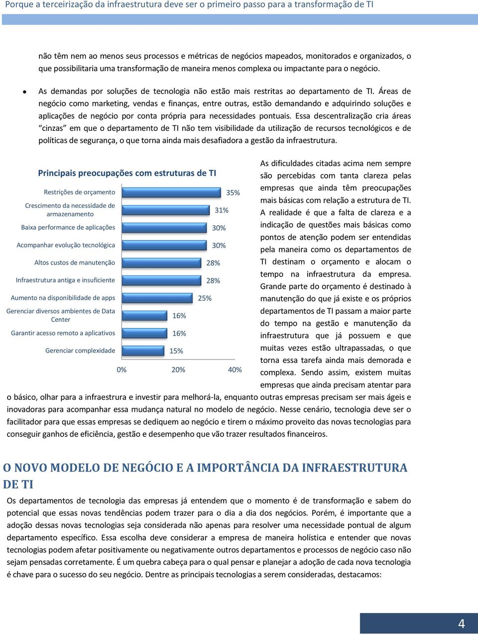 Áreas de negócio como marketing, vendas e finanças, entre outras, estão demandando e adquirindo soluções e aplicações de negócio por conta própria para necessidades pontuais.