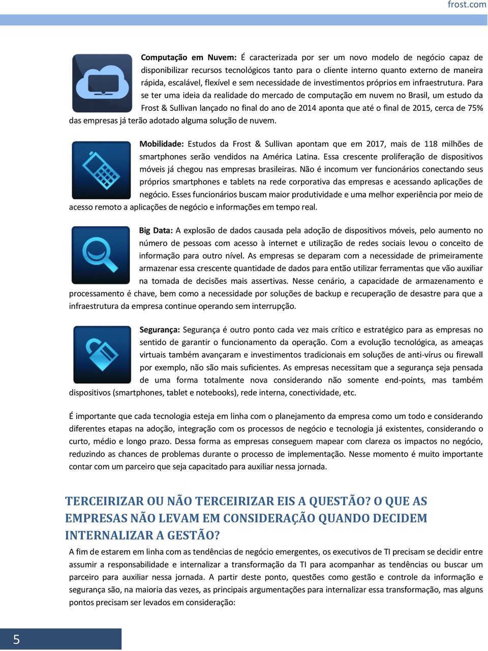 flexível e sem necessidade de investimentos próprios em infraestrutura.