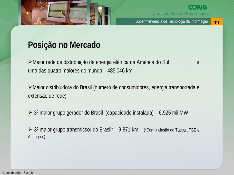 046 km e Maior distribuidora do Brasil (número de consumidores, energia transportada e extensão
