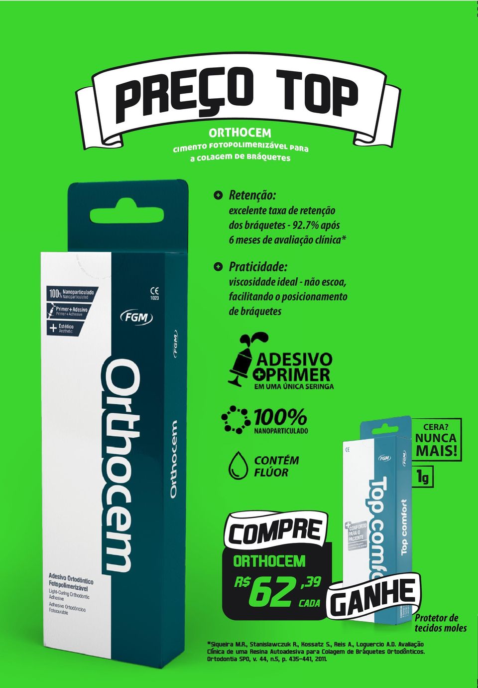 NUNCA MAIS! 1g COMPRE ORTHOCEM,39 62 CADA GANHEProtetor de tecidos moles *Siqueira M.R., Stanislawczuk R., Kossatz S., Reis A.