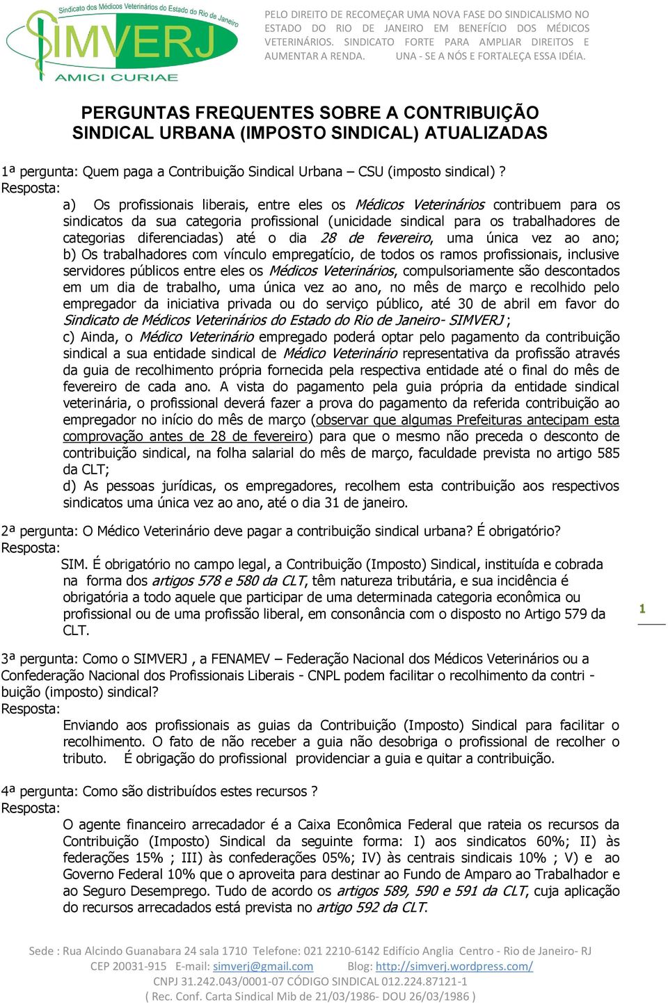 o dia 28 de fevereiro, uma única vez ao ano; b) Os trabalhadores com vínculo empregatício, de todos os ramos profissionais, inclusive servidores públicos entre eles os Médicos Veterinários,