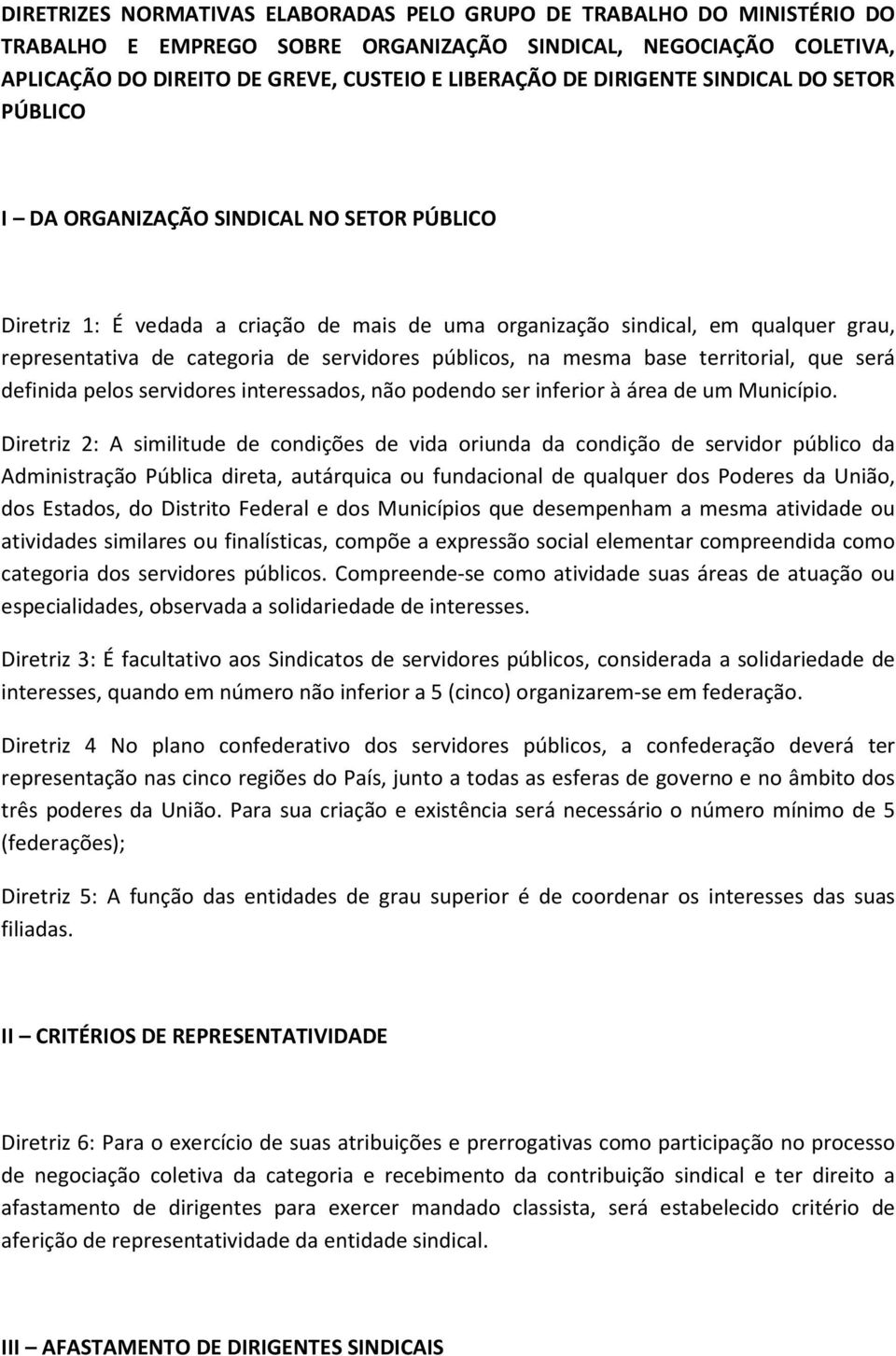 servidores públicos, na mesma base territorial, que será definida pelos servidores interessados, não podendo ser inferior à área de um Município.