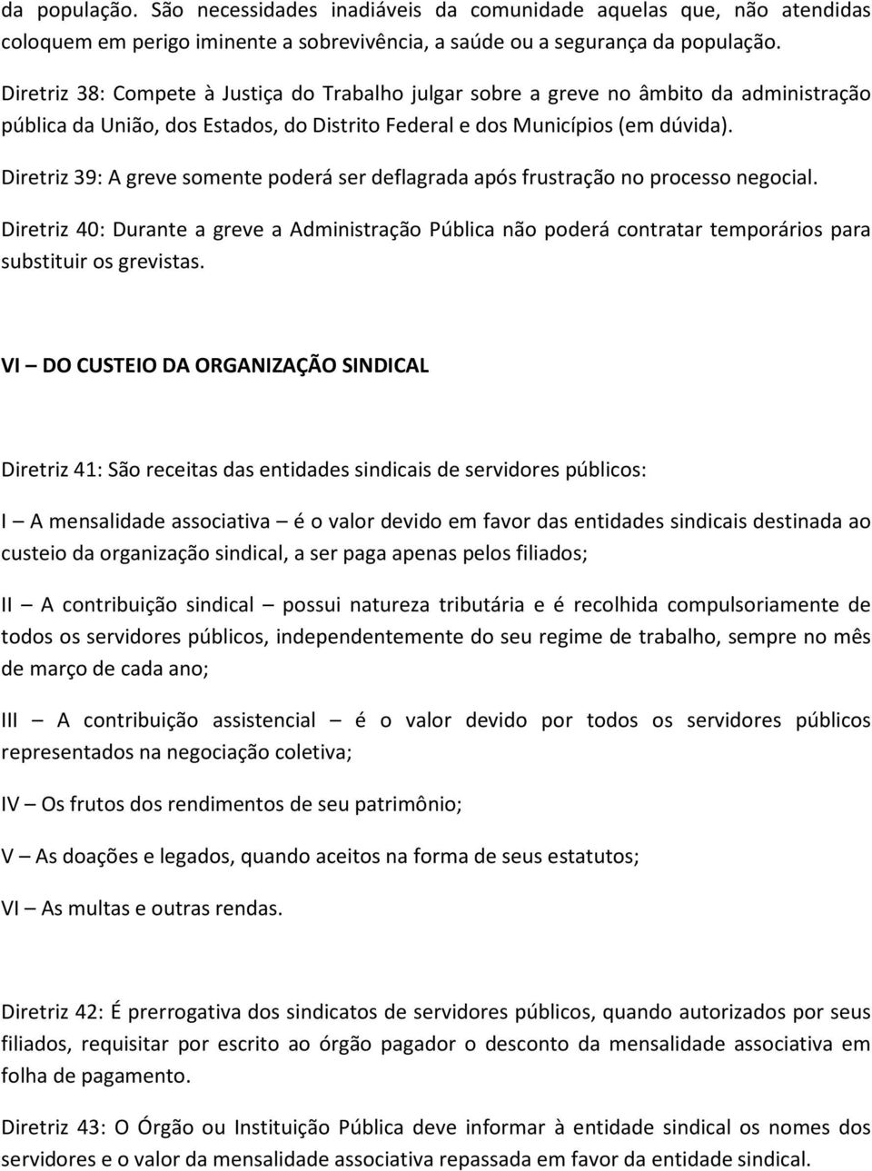 Diretriz 39: A greve somente poderá ser deflagrada após frustração no processo negocial.