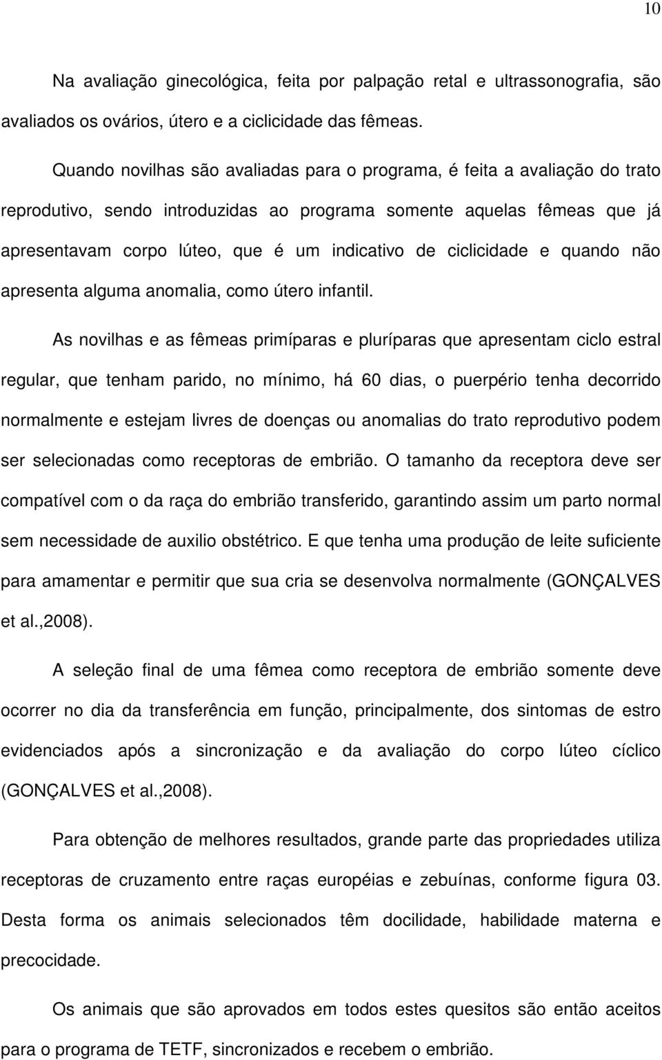 ciclicidade e quando não apresenta alguma anomalia, como útero infantil.