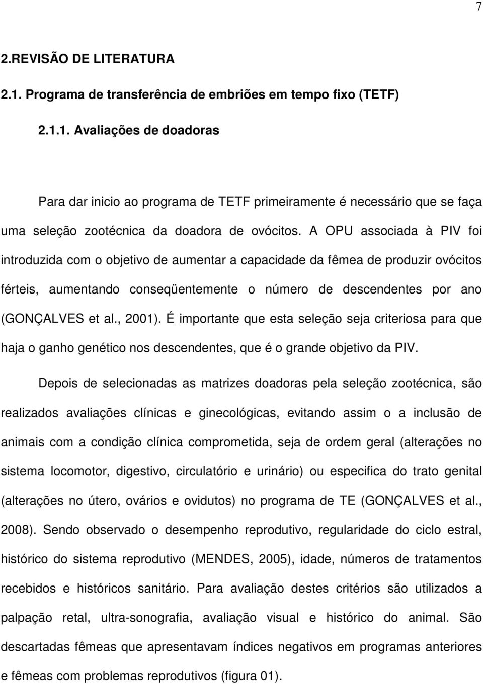 , 2001). É importante que esta seleção seja criteriosa para que haja o ganho genético nos descendentes, que é o grande objetivo da PIV.