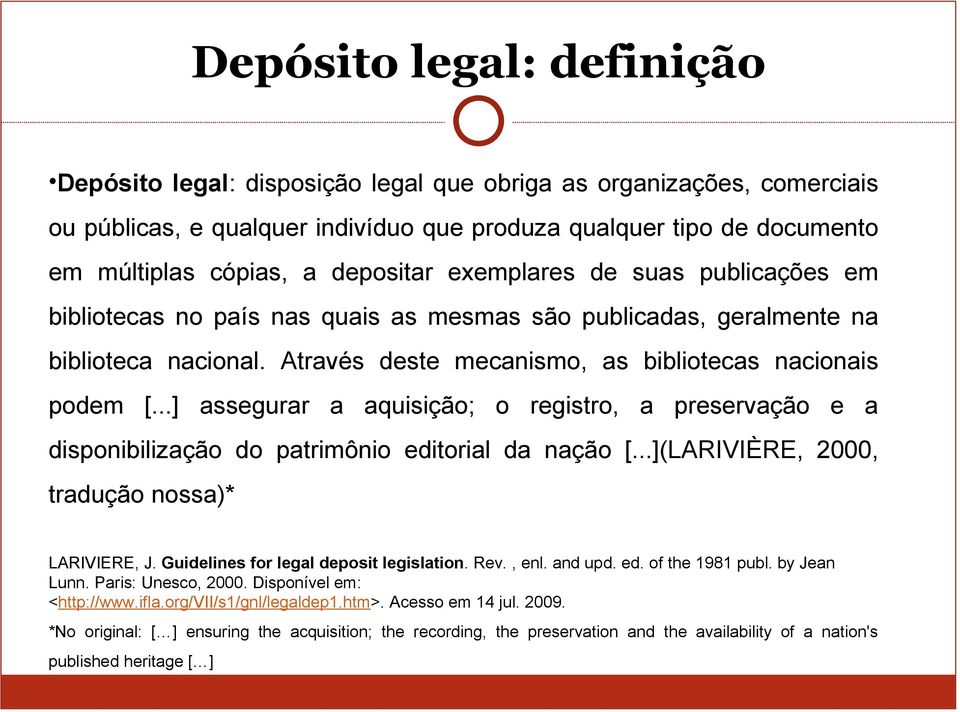 ..] assegurar a aquisição; o registro, a preservação e a disponibilização do patrimônio editorial da nação [...](LARIVIÈRE, 2000, tradução nossa)* LARIVIERE, J.