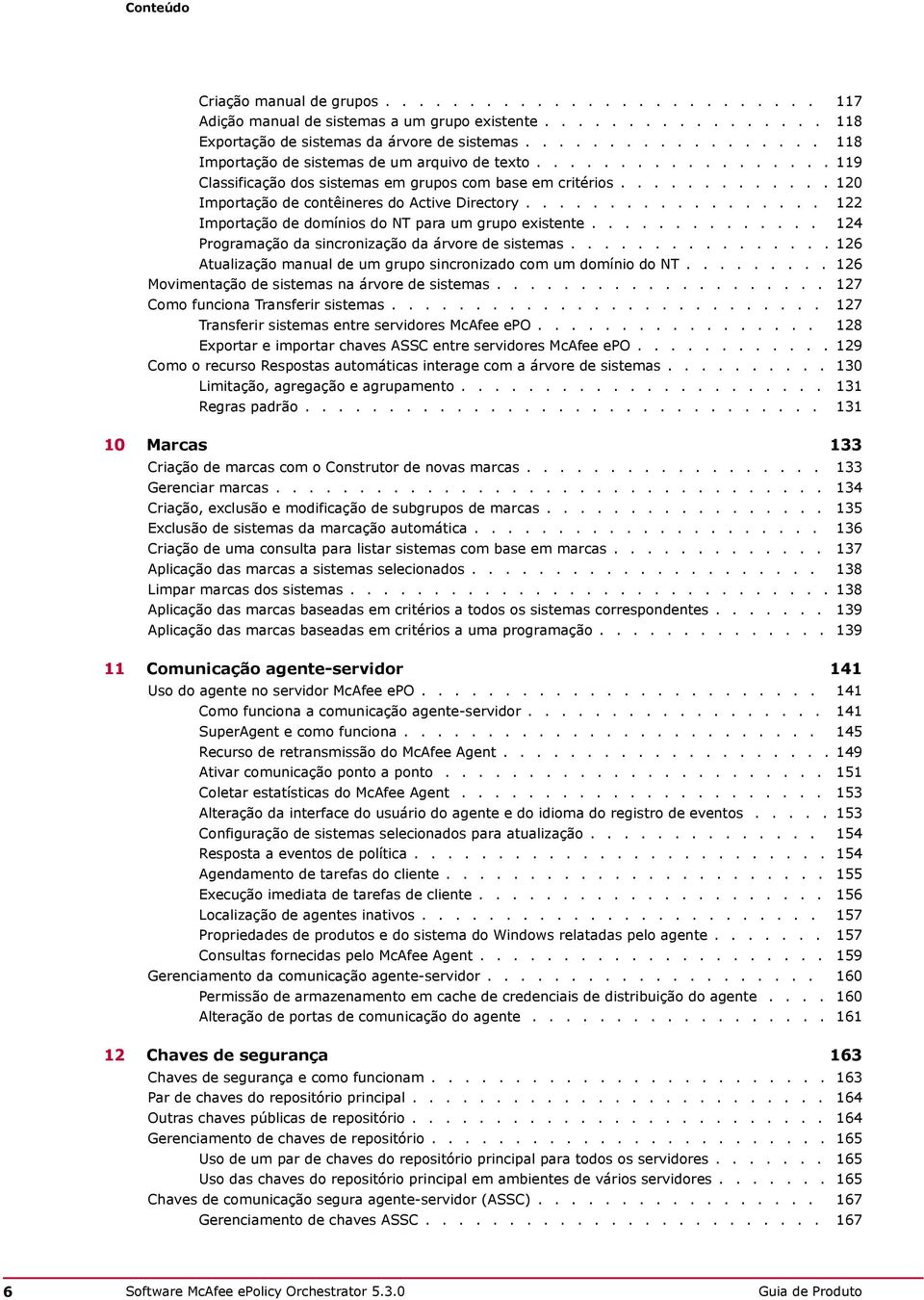 ................. 122 Importação de domínios do NT para um grupo existente.............. 124 Programação da sincronização da árvore de sistemas.