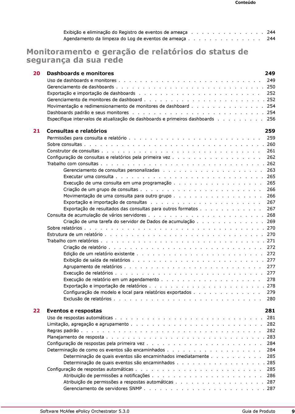 ........................... 250 Exportação e importação de dashboards....................... 252 Gerenciamento de monitores de dashboard.