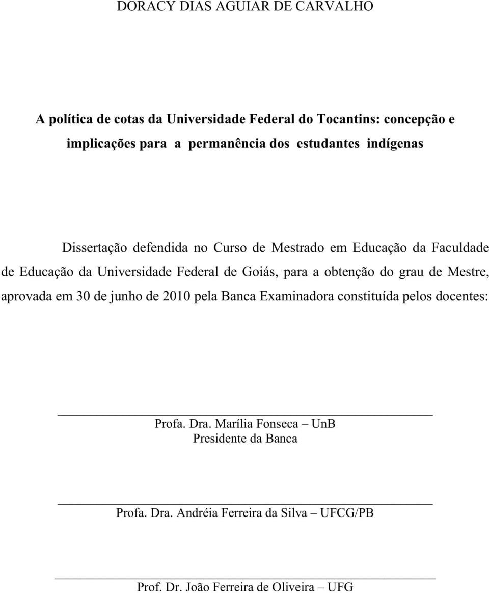 Goiás, para a obtenção do grau de Mestre, aprovada em 30 de junho de 2010 pela Banca Examinadora constituída pelos docentes: Profa.