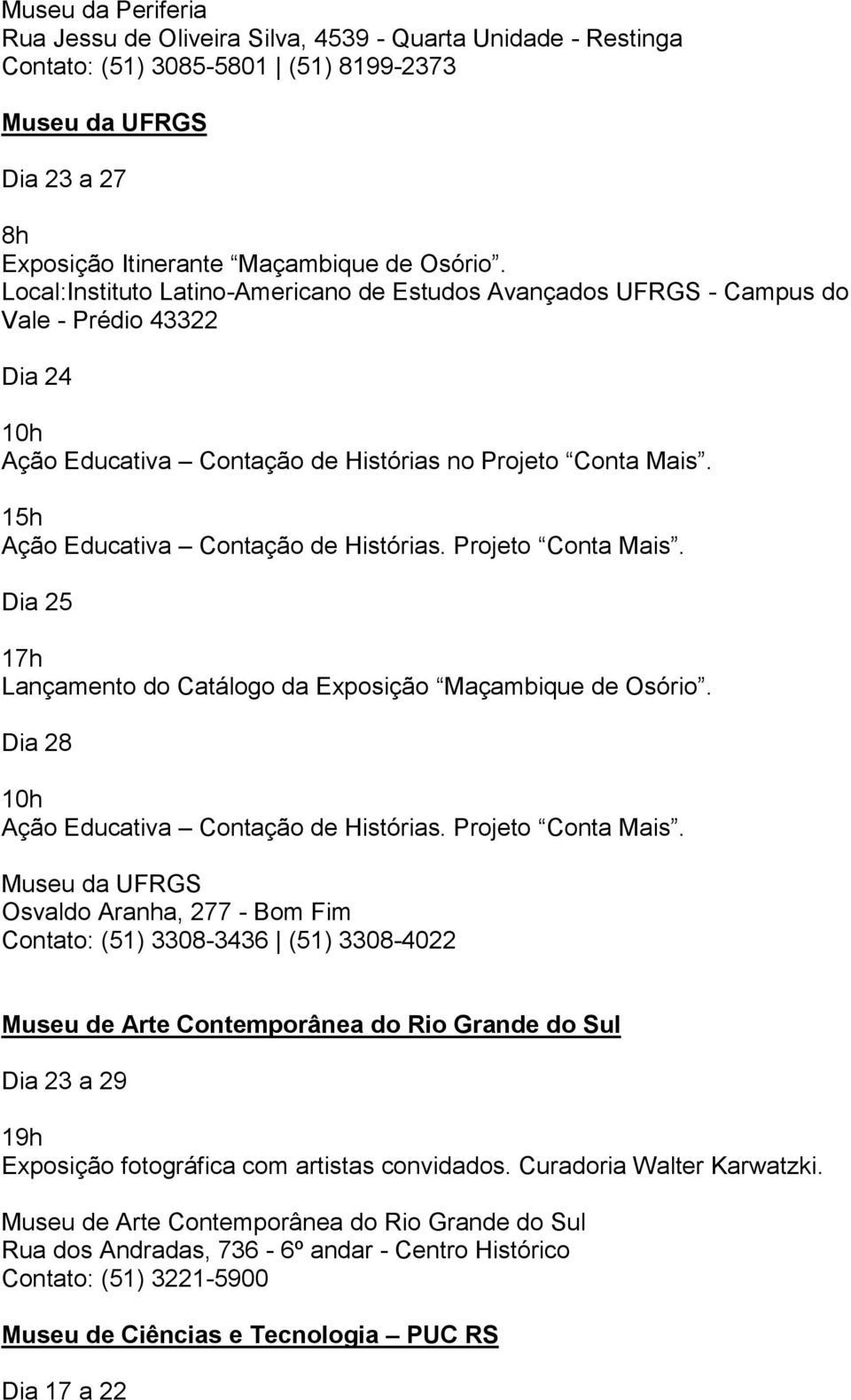 Projeto Conta Mais. Dia 25 17h Lançamento do Catálogo da Exposição Maçambique de Osório. Dia 28 Ação Educativa Contação de Histórias. Projeto Conta Mais.