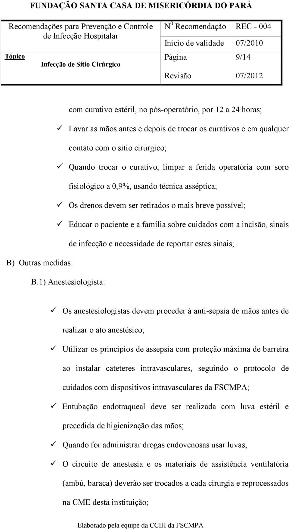 sinais de infecção e necessidade de reportar estes sinais; B) Outras medidas: B.